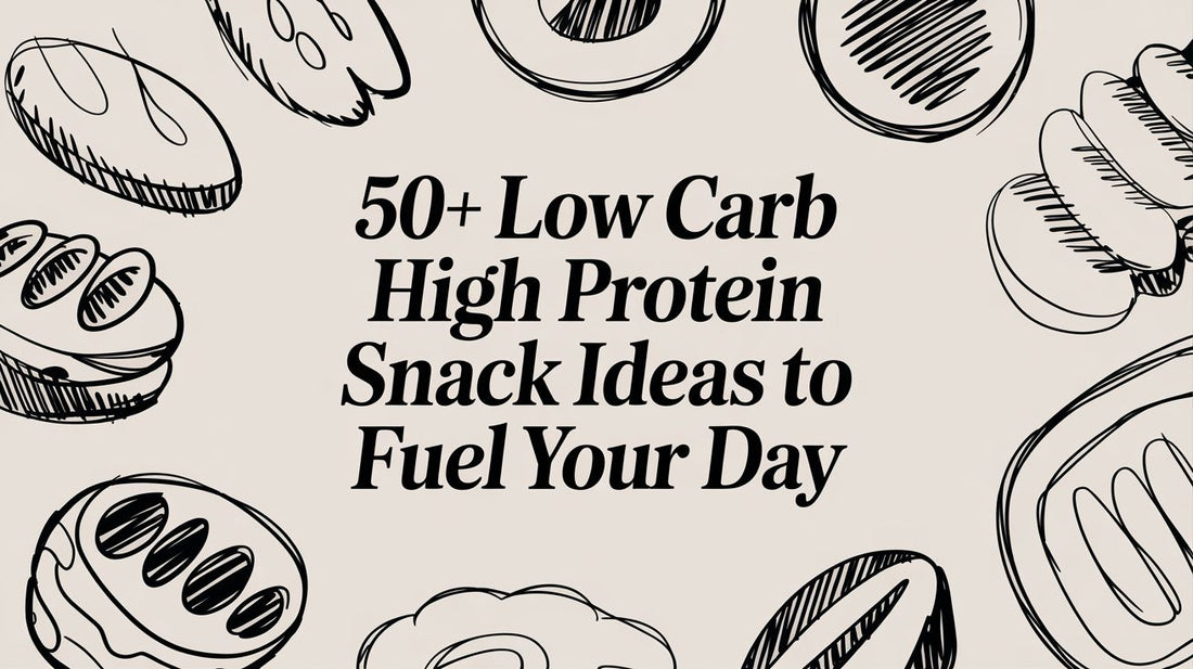 50+ Low Carb High Protein Snack Ideas to Fuel Your Day