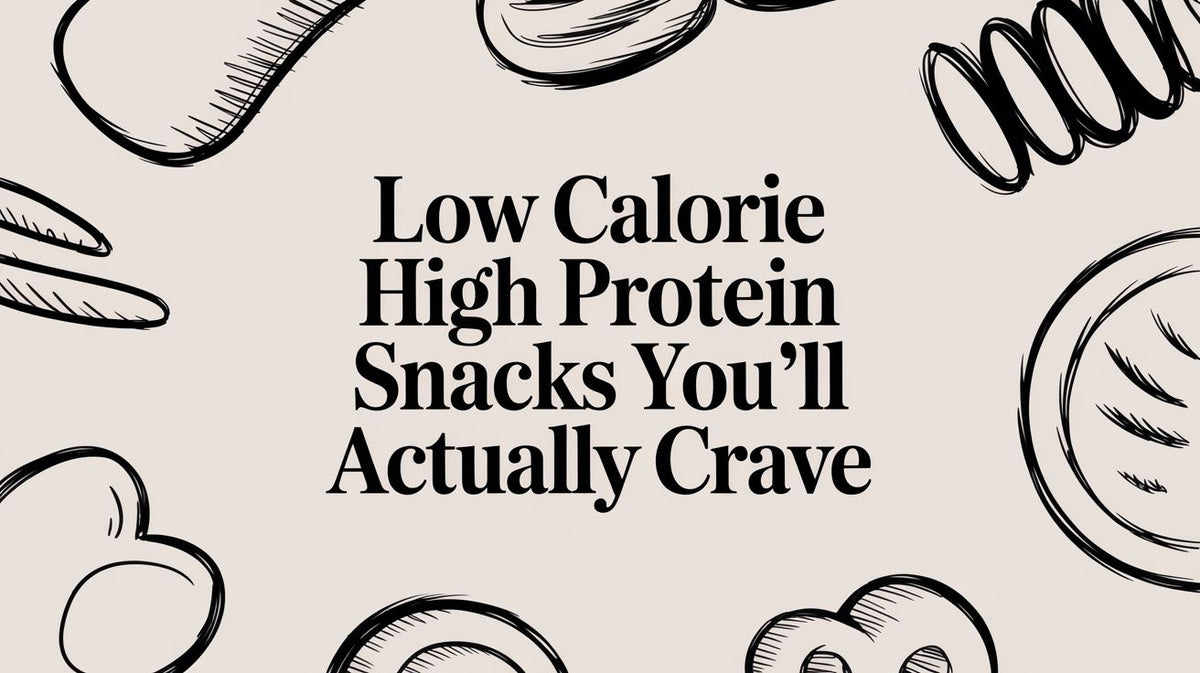Low Calorie High Protein Snacks You'll Actually Crave
