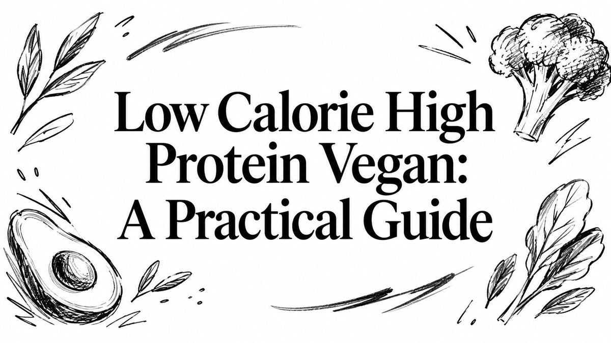 Low Calorie High Protein Vegan: A Practical Guide