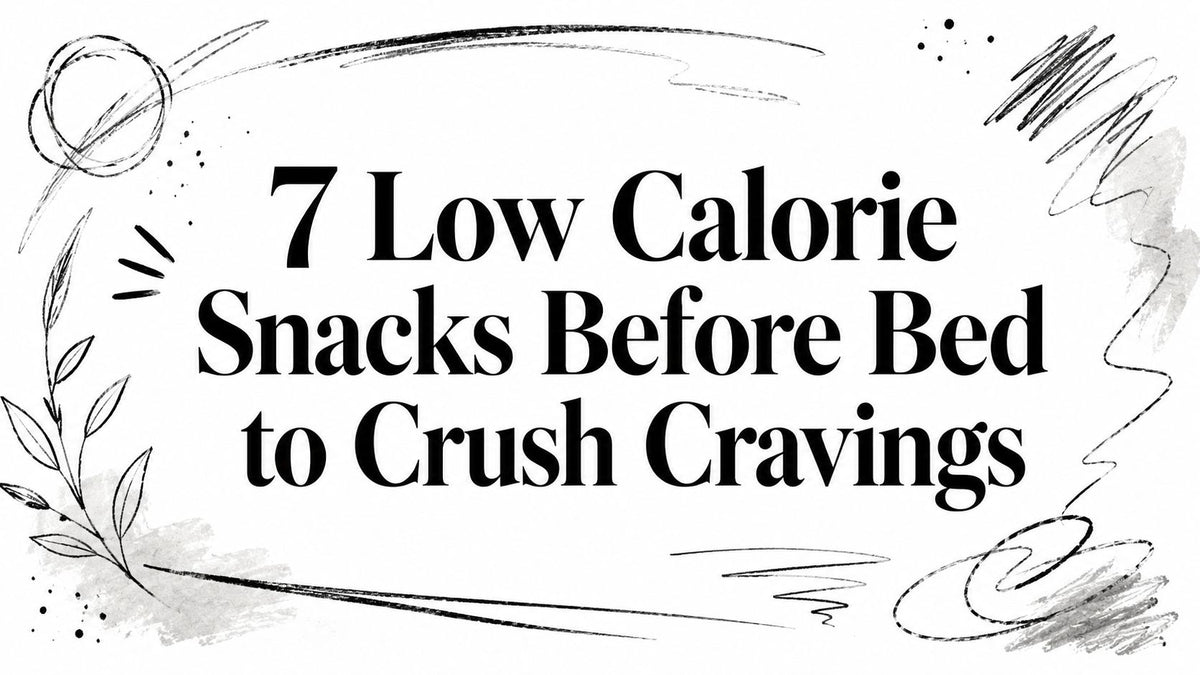 7 Low Calorie Snacks Before Bed to Crush Cravings
