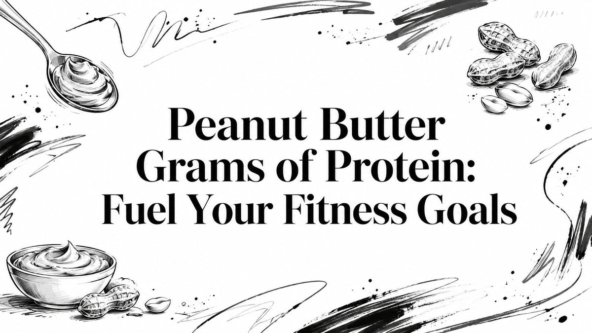 Peanut Butter Grams of Protein: Fuel Your Fitness Goals