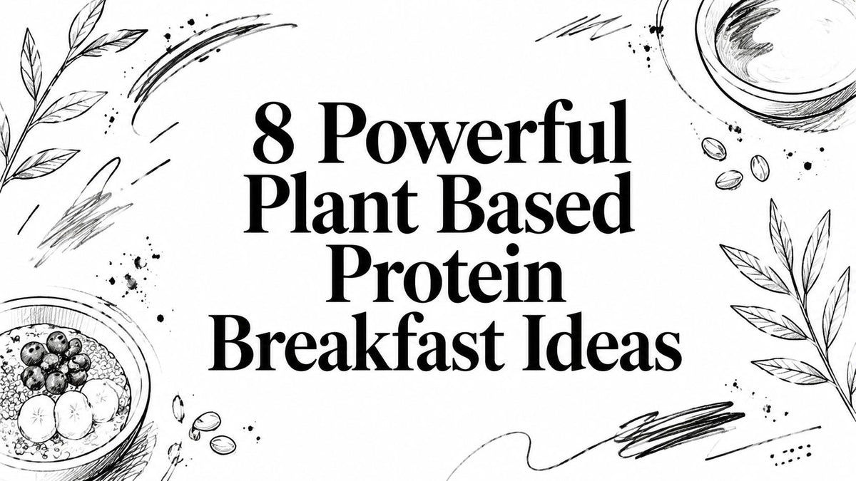 8 Powerful Plant Based Protein Breakfast Ideas