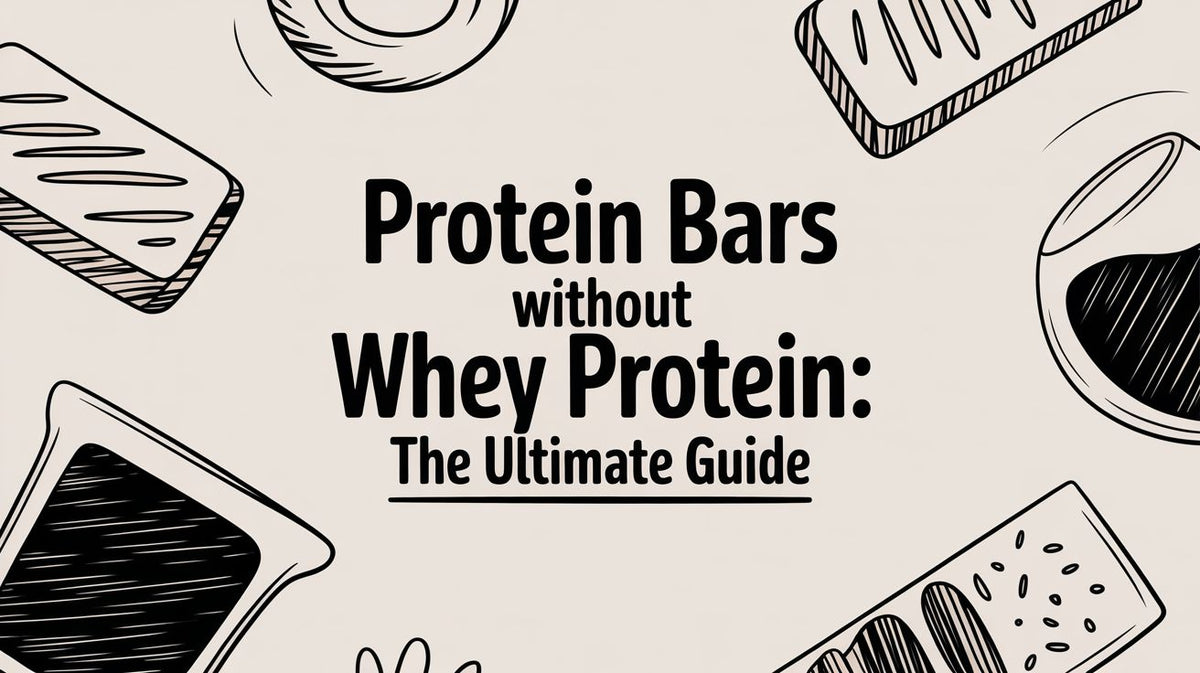Protein Bars Without Whey Protein: The Ultimate Guide