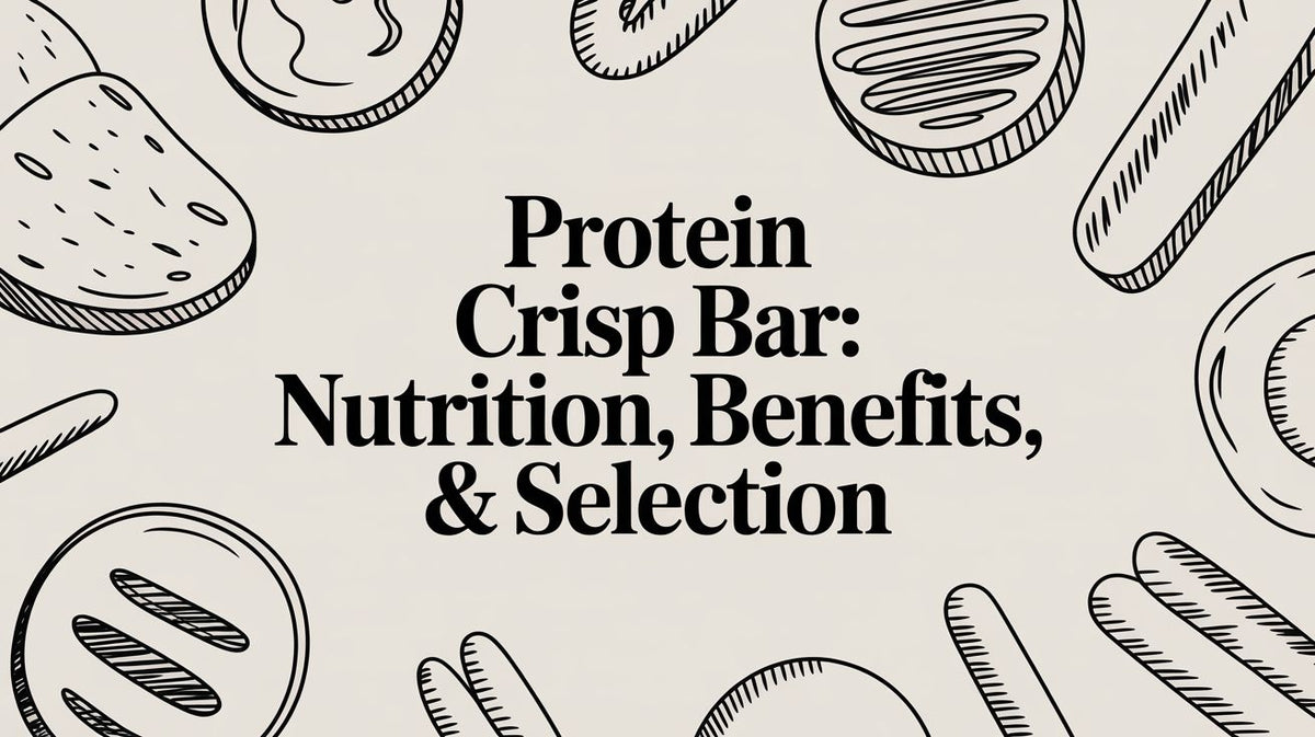 Protein Crisp Bar: Nutrition, Benefits, & Selection