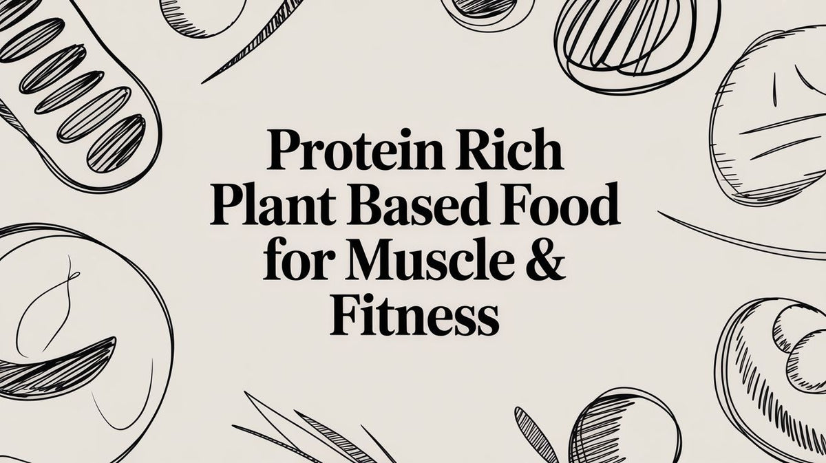 Protein Rich Plant Based Food for Muscle & Fitness