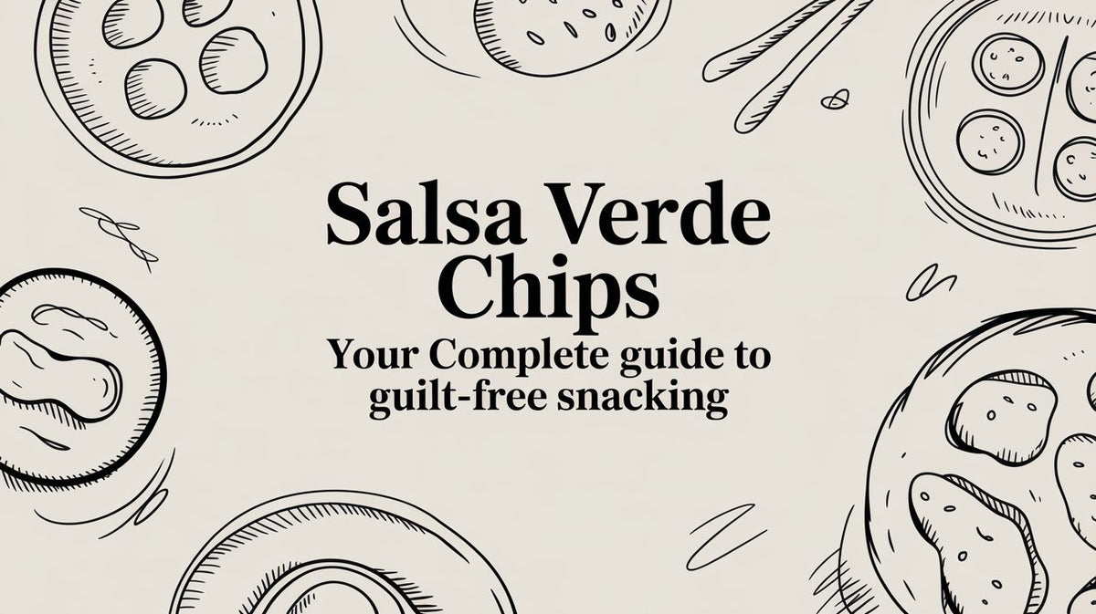 Salsa Verde Chips Your Complete Guide to Guilt-Free Snacking