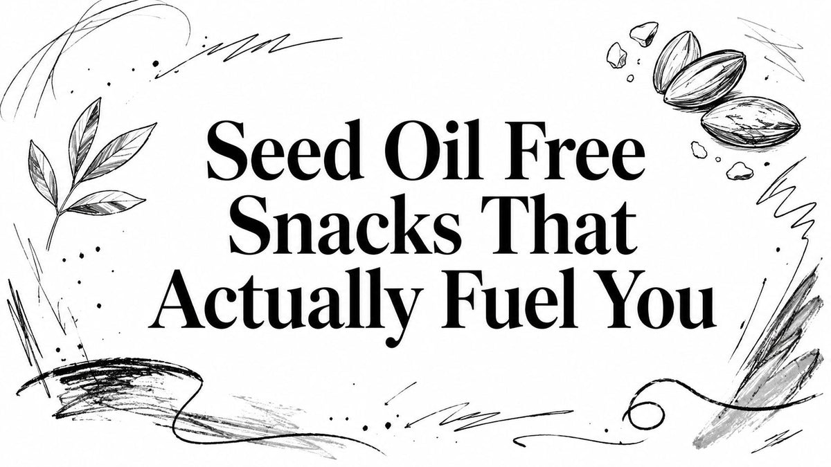Seed Oil Free Snacks That Actually Fuel You